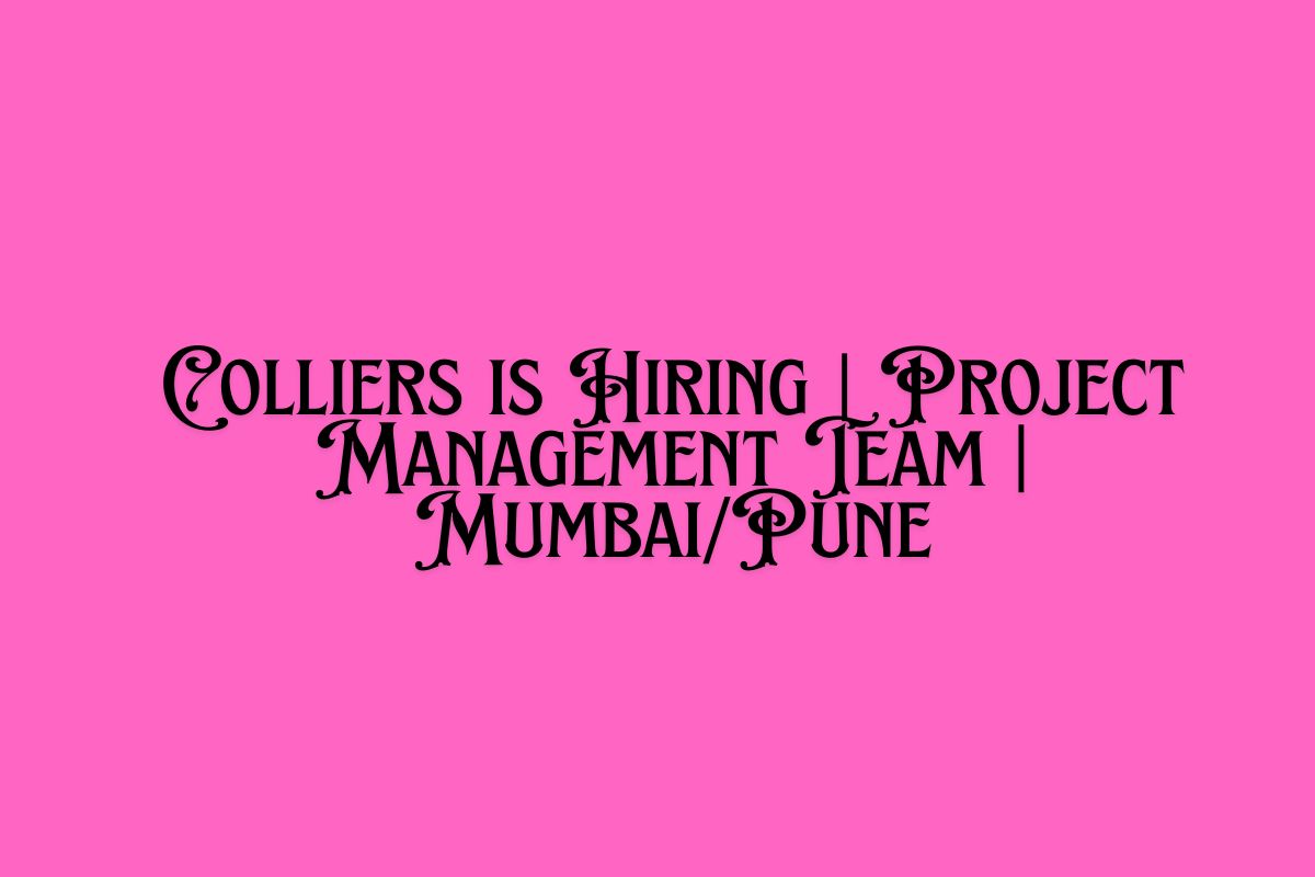Colliers is Hiring Project Management Team MumbaiPune