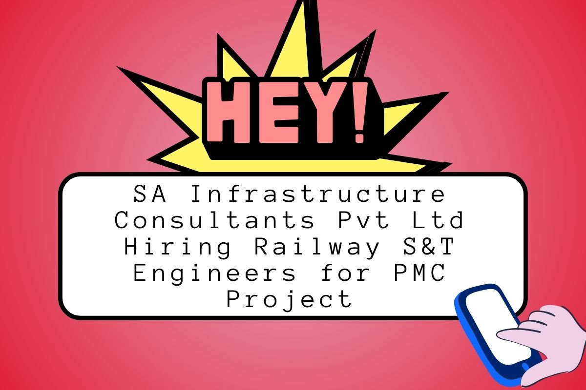 SA Infrastructure Consultants Pvt Ltd Hiring Railway S&T Engineers for PMC Project